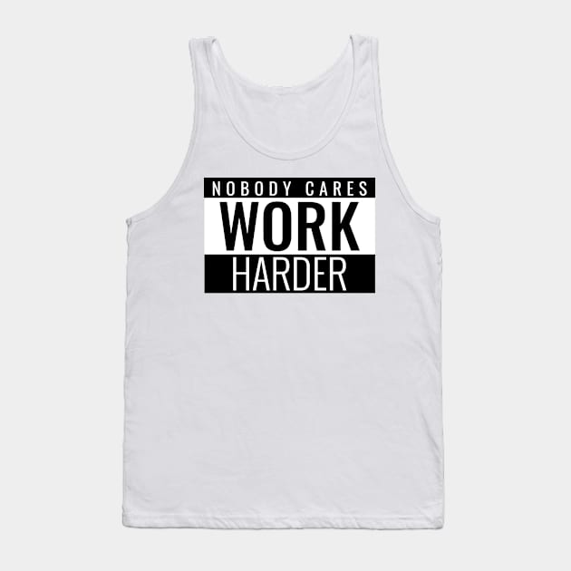 Nobody Cares Work Harder Motivational Tank Top by amitsurti